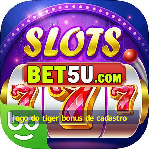 jogo do tiger bonus de cadastro